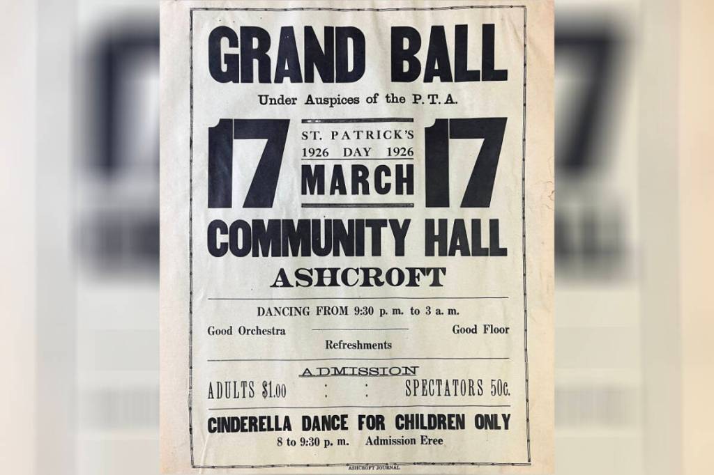 A poster for the St. Patrick&rsquo;s Day ball in Ashcroft on March 17, 1926. The poster, measuring 24&rdquo; by 18&rdquo;, is one of several dozen in the Journal archives. Note the stamina of our forebears: the dance was scheduled to go until 3 a.m. on a weeknight. (Ashcroft-Cache Creek Journal archives)